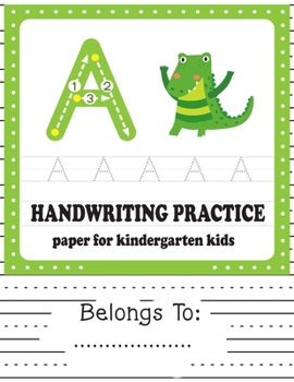 Kindergarten Handwriting Practice Paper for Kids: Writing Paper for kids with Dotted Lined to Write Letters & Numbers