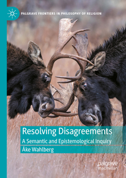 Paperback Resolving Disagreements: A Semantic and Epistemological Inquiry Book