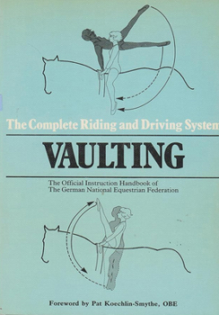 Paperback Vaulting: The Official Handbook of the German National Equestrian Federation (Complete Riding and Driving System, Book 3) Book