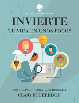 Paperback Invierte Tu Vida En Unos Pocos: Una Guía Práctica Para Hacer Discípulos [Spanish] Book