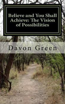 Paperback Believe and You Shall Achieve: The Vision of Possibilities Book