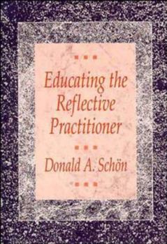 Paperback Educating the Reflective Practitioner: Toward a New Design for Teaching and Learning in the Professions Book
