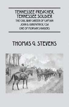 Paperback Tennessee Preacher, Tennessee Soldier: The Civil War Career of Captain John D. Kirkpatrick, CSA One of Morgan's Raiders Book