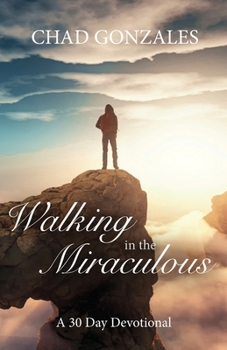 Paperback Walking in the Miraculous: a thirty day devotional Book