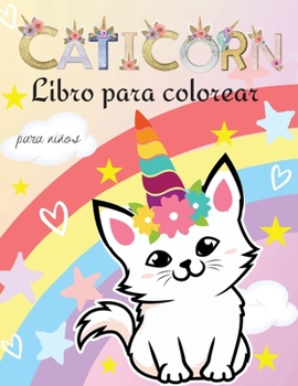 Caticornio Libro para colorear: Libro para colorear de caticornios para niños: Caticornios lindos y divertidos I Libros de gatos para colorear ... I Diseños únicos par