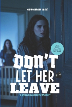 Paperback Don't Let Her Leave - A Gripping Romantic Thriller Book