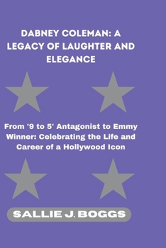 DABNEY COLEMAN: A LEGACY OF LAUGHTER AND ELEGANCE: From '9 to 5' Antagonist to Emmy Winner: Celebrating the Life and Career of a Hollywood Icon (The Collection Of Captivating Breaking News)
