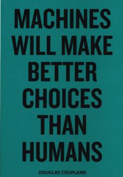 Paperback Douglas Coupland Machines Will Make Better Choices Than Humans Book