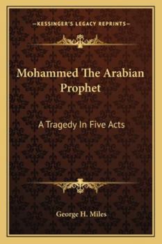 Paperback Mohammed The Arabian Prophet: A Tragedy In Five Acts Book