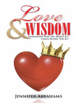 Paperback Love & Wisdom: Understand Why "Me, Myself, & I" Comes Before "You & I" Book