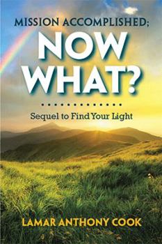 Paperback Mission Accomplished; Now What?: Sequel to Find Your Light Book