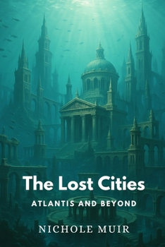 The Lost Cities: Atlantis and Beyond
