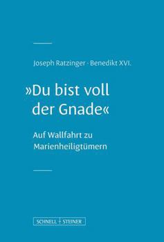 Paperback 'Du Bist Voll Der Gnade': Auf Wallfahrt Zu Marienheiligtumern [German] Book