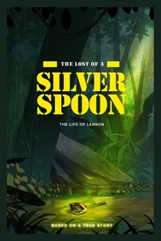 Paperback The Lost of a Silver Spoon: The Life of Lennon (based on a true story) Book