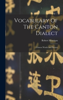 Hardcover Vocabulary Of The Canton Dialect: Chinese Words And Phrases Book