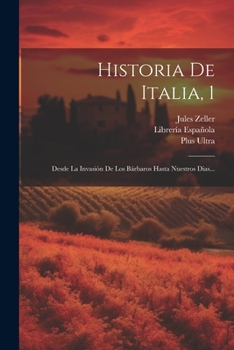 Paperback Historia De Italia, 1: Desde La Invasión De Los Bárbaros Hasta Nuestros Dias... [Spanish] Book