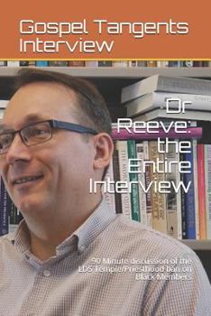 Paperback Dr Reeve: the Entire Interview: 90 Minute discussion of the LDS Temple/Priesthood ban on Black Members Book