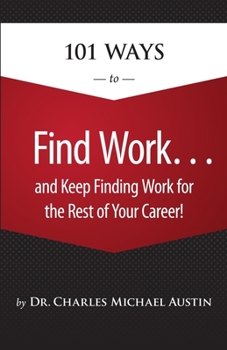 Paperback 101 Ways to Find Work . . . And Keep Finding Work for the Rest of Your Career! Book