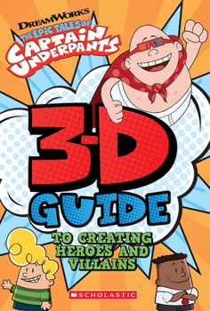 Hardcover 3D Guide to Creating Heroes and Villains (Epic Tales of Captain Underpants) Book