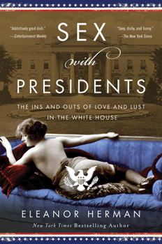 Paperback Sex with Presidents: The Ins and Outs of Love and Lust in the White House Book