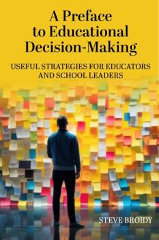 Paperback A Preface to Educational Decision-Making: Useful Strategies for Educators and School Leaders Book