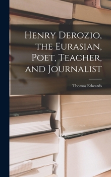Hardcover Henry Derozio, the Eurasian, Poet, Teacher, and Journalist Book