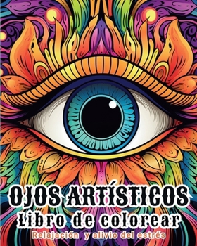 Paperback Ojos artísticos - Libro de colorear: Páginas de relajación y alivio del estrés para adultos [Spanish] Book