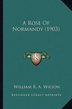 Paperback A Rose Of Normandy (1903) Book