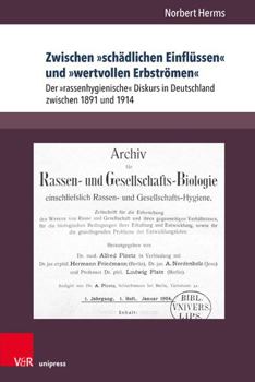 Paperback Zwischen Schadlichen Einflussen Und Wertvollen Erbstromen: Der Rassenhygienische Diskurs in Deutschland Zwischen 1891 Und 1914 [German] Book