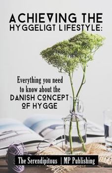 Paperback Achieving The Hyggeligt Lifestyle: Everything You Need To Know About The Danish Book