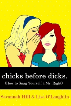 Paperback chicks before dicks: (How to Snag Yourself a Mr. Right) Book