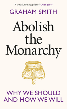 Hardcover Abolish the Monarchy: Why we should and how we will Book