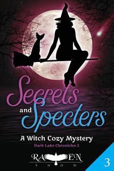 Secrets and Specters : A Witch Cozy Mystery - Book #3 of the Dark Lake Chronicles