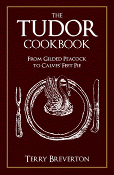 Paperback The Tudor Cookbook: From Gilded Peacock to Calves' Feet Pie Book
