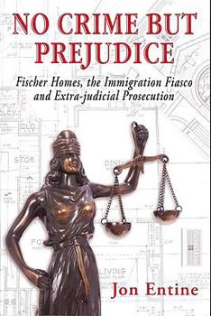Paperback No Crime But Prejudice: Fischer Homes, the Immigration Fiasco, and Extra-Judicial Prosecution Book