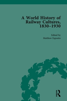Hardcover A World History of Railway Cultures, 1830-1930 Book
