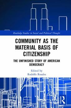 Hardcover Community as the Material Basis of Citizenship: The Unfinished Story of American Democracy Book