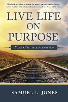 Paperback Live Life on Purpose: From Discovery to Practice Book