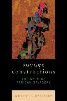 Paperback Savage Constructions: The Myth of African Savagery Book