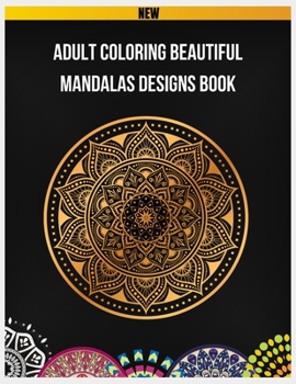 Adult Coloring Beautiful Mandalas Designs Book: Mandalas for Relaxation and Stress Relief, 100 Greatest Mandalas Coloring Book, Mandalas Adult Colorin