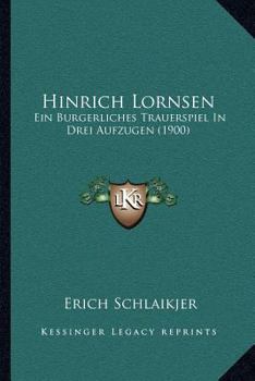 Hinrich Lornsen: Ein Burgerliches Trauerspiel In Drei Aufzugen (1900)