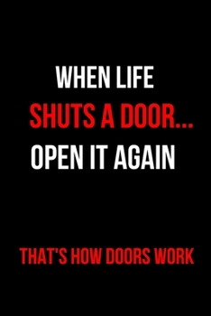 Paperback When Life Shuts a Door...Open It Again That's How Doors Work: Inspirational Quotes Blank Lined Journal Book