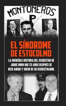 Paperback El Sindrome De Estocolmo: La increíble historia del secuestro de Jorge Born que obtuvo el rescate más alto de la historia moderna para financiar [Spanish] Book