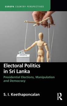 Hardcover Electoral Politics in Sri Lanka: Presidential Elections, Manipulation and Democracy Book