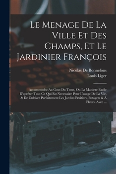 Paperback Le Menage De La Ville Et Des Champs, Et Le Jardinier François: Accommodez Au Gout Du Tems, Ou La Maniere Facile D'aprêter Tout Ce Qui Est Necessaire P [French] Book