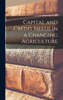 Hardcover Capital and Credit Needs in a Changing Agriculture Book