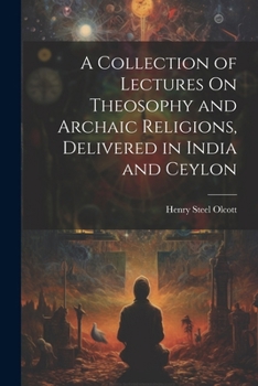 Paperback A Collection of Lectures On Theosophy and Archaic Religions, Delivered in India and Ceylon Book