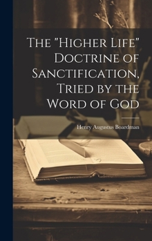 Hardcover The "higher Life" Doctrine of Sanctification, Tried by the Word of God Book