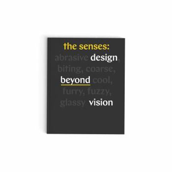 The Senses: Design Beyond Vision (design book exploring inclusive and multisensory design practices across disciplines)