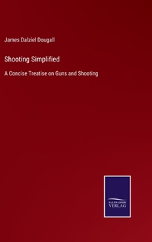 Hardcover Shooting Simplified: A Concise Treatise on Guns and Shooting Book